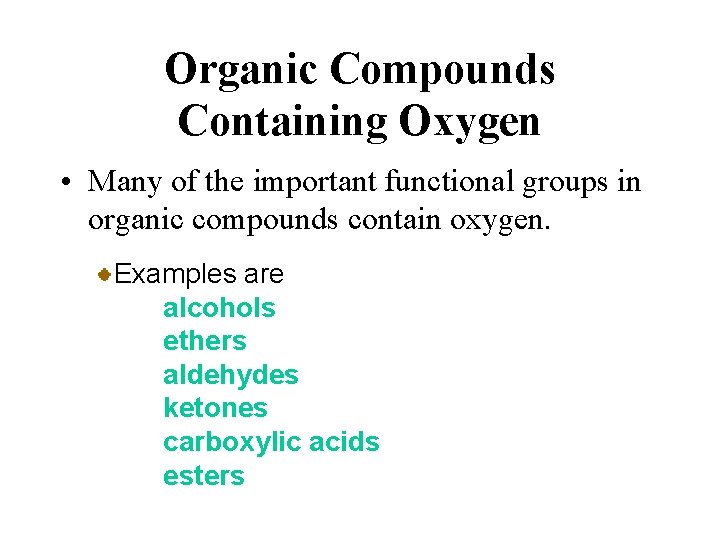 Organic Compounds Containing Oxygen • Many of the important functional groups in organic compounds