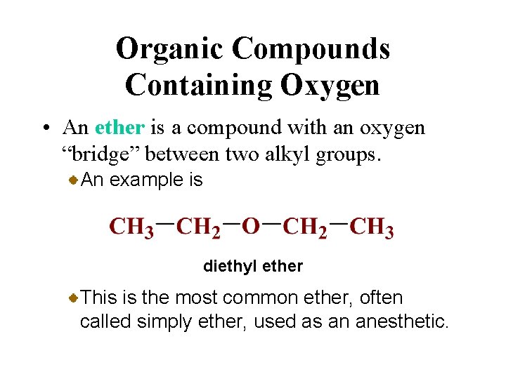 Organic Compounds Containing Oxygen • An ether is a compound with an oxygen “bridge”