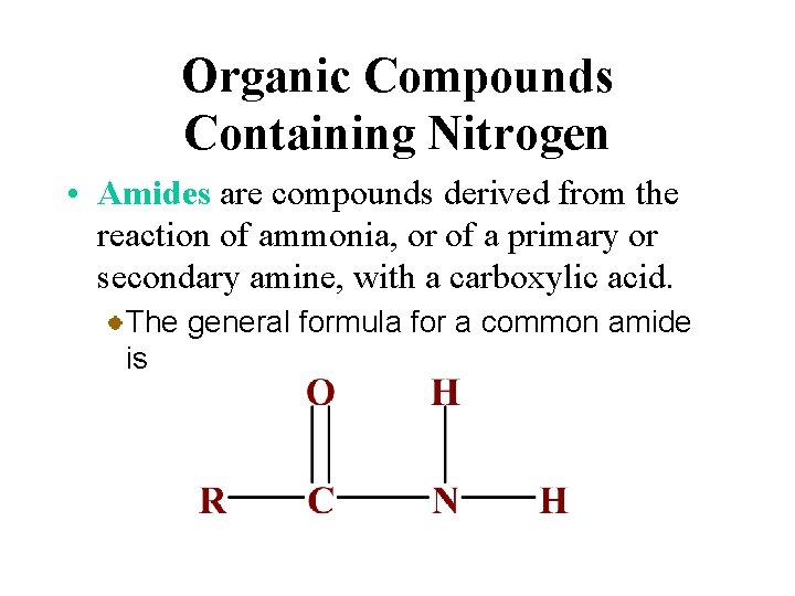 Organic Compounds Containing Nitrogen • Amides are compounds derived from the reaction of ammonia,