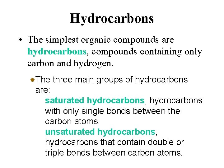 Hydrocarbons • The simplest organic compounds are hydrocarbons, compounds containing only carbon and hydrogen.