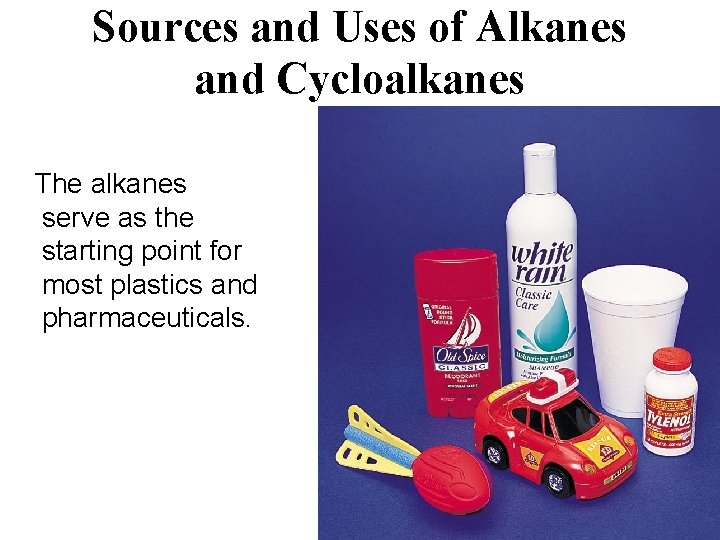 Sources and Uses of Alkanes and Cycloalkanes The alkanes serve as the starting point