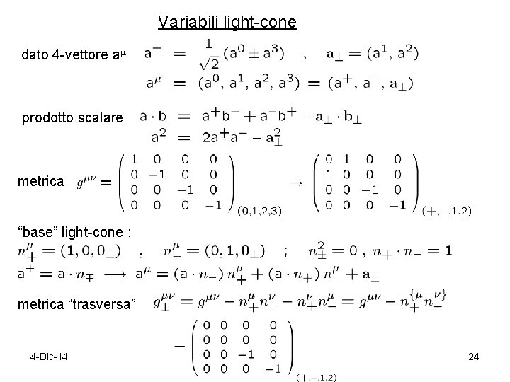 Variabili light-cone dato 4 -vettore a prodotto scalare metrica “base” light-cone : metrica “trasversa”