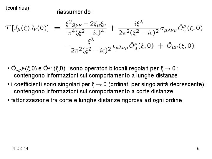 (continua) riassumendo : • ÔV/A (ξ, 0) e Ô (ξ, 0) sono operatori bilocali