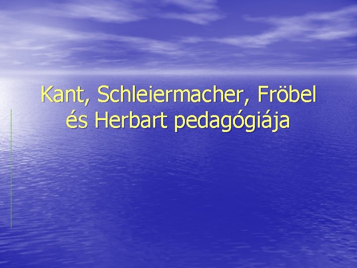 Kant, Schleiermacher, Fröbel és Herbart pedagógiája 