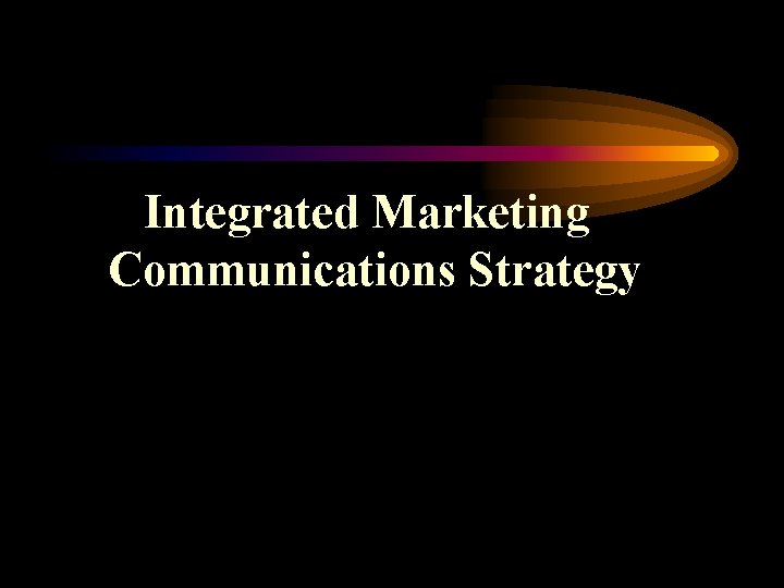 Integrated Marketing Communications Strategy 