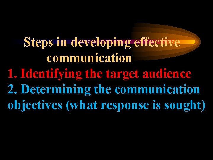 Steps in developing effective communication 1. Identifying the target audience 2. Determining the communication