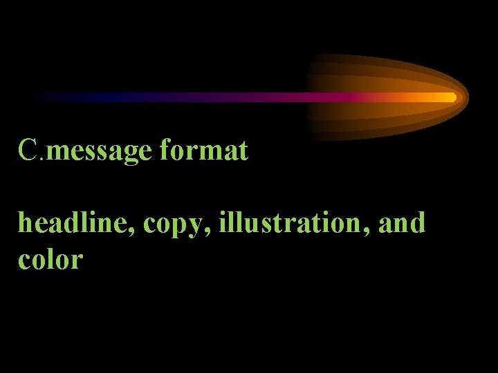 C. message format headline, copy, illustration, and color 