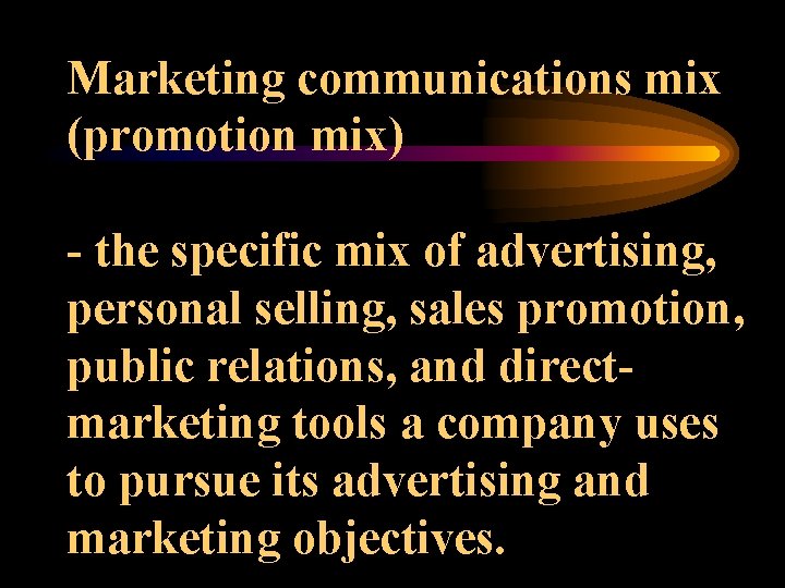 Marketing communications mix (promotion mix) - the specific mix of advertising, personal selling, sales