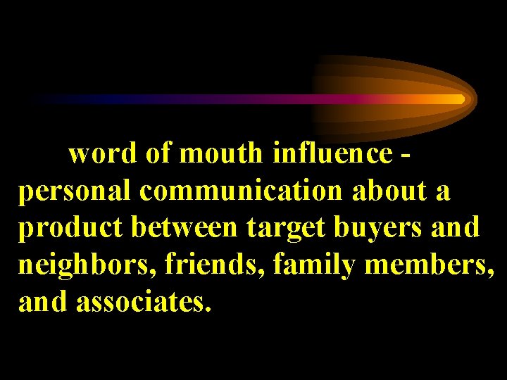 word of mouth influence personal communication about a product between target buyers and neighbors,
