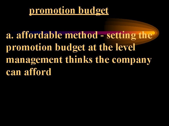 promotion budget a. affordable method - setting the promotion budget at the level management