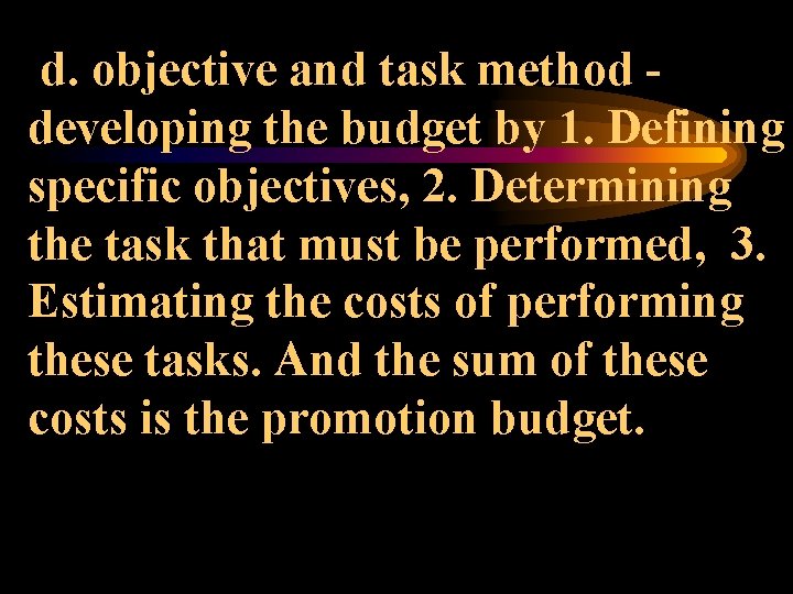 d. objective and task method developing the budget by 1. Defining specific objectives, 2.