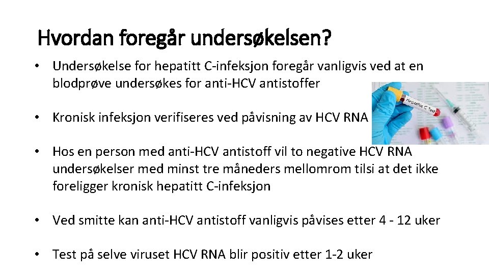 Hvordan foregår undersøkelsen? • Undersøkelse for hepatitt C-infeksjon foregår vanligvis ved at en blodprøve