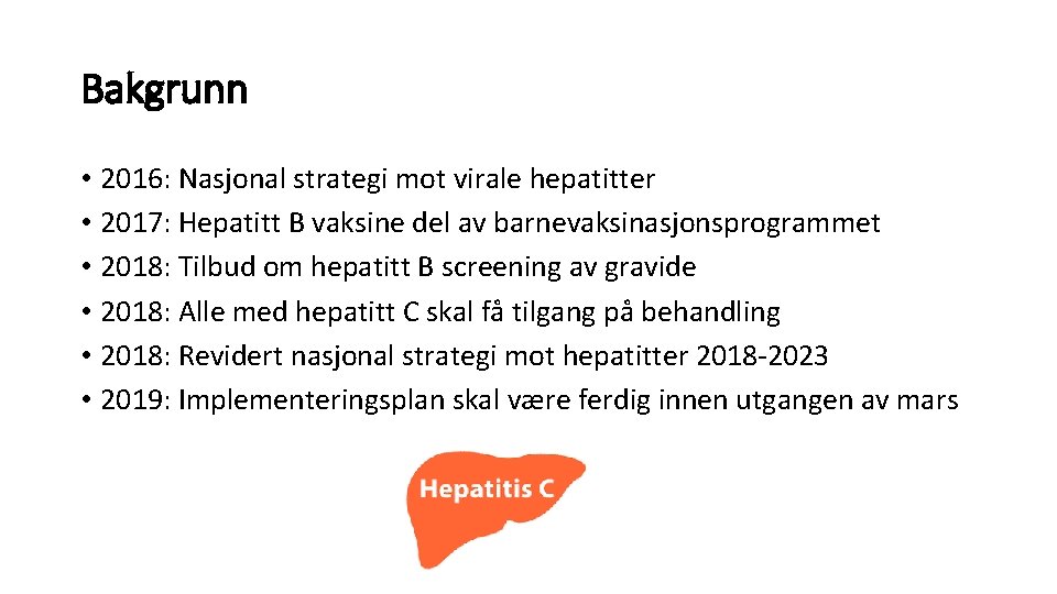 Bakgrunn • 2016: Nasjonal strategi mot virale hepatitter • 2017: Hepatitt B vaksine del