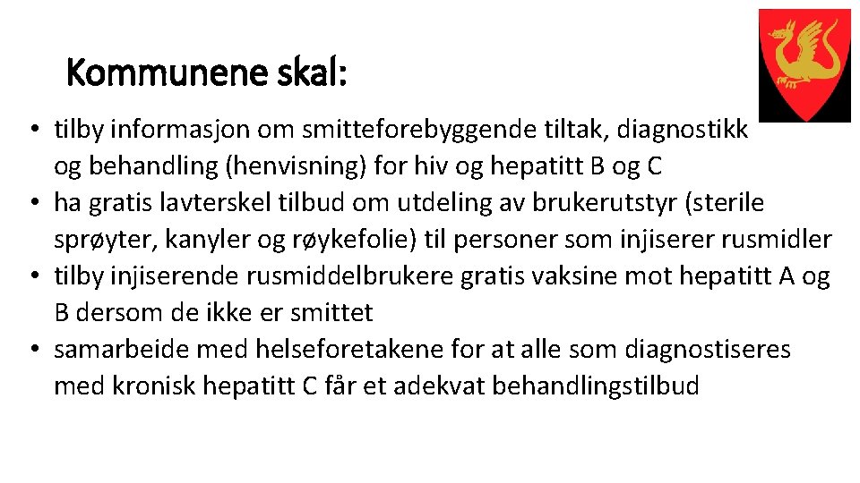 Kommunene skal: • tilby informasjon om smitteforebyggende tiltak, diagnostikk og behandling (henvisning) for hiv