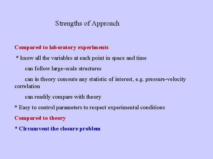 Strengths of Approach Compared to laboratory experiments * know all the variables at each Strengths of Approach Compared to laboratory experiments * know all the variables at each