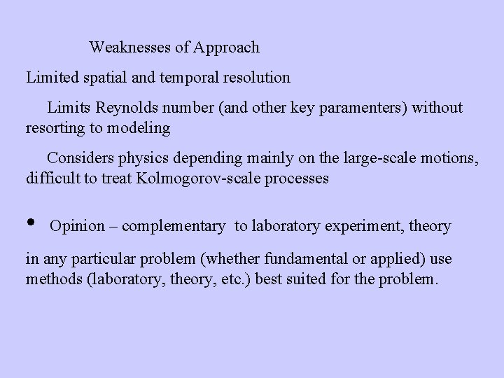 Weaknesses of Approach Limited spatial and temporal resolution Limits Reynolds number (and other key Weaknesses of Approach Limited spatial and temporal resolution Limits Reynolds number (and other key