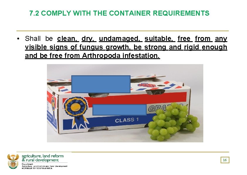 7. 2 COMPLY WITH THE CONTAINER REQUIREMENTS • Shall be clean, dry, undamaged, suitable,