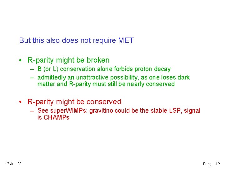 But this also does not require MET • R-parity might be broken – B