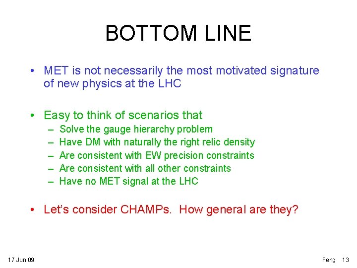 BOTTOM LINE • MET is not necessarily the most motivated signature of new physics