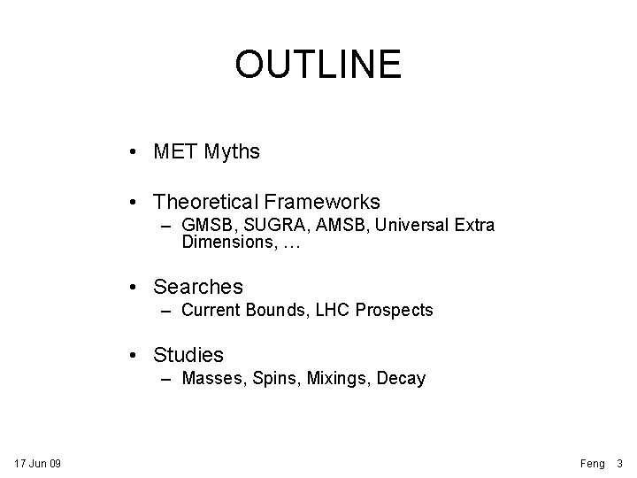 OUTLINE • MET Myths • Theoretical Frameworks – GMSB, SUGRA, AMSB, Universal Extra Dimensions,