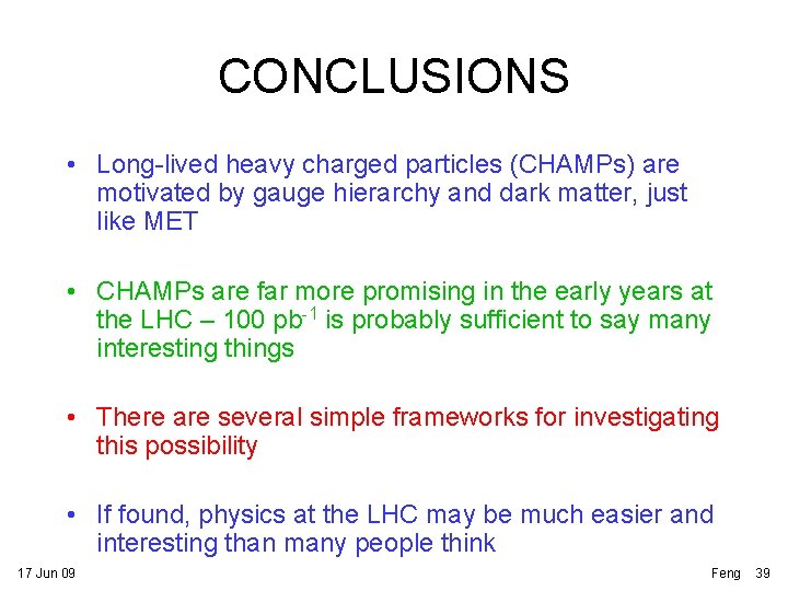 CONCLUSIONS • Long-lived heavy charged particles (CHAMPs) are motivated by gauge hierarchy and dark