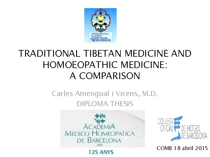 TRADITIONAL TIBETAN MEDICINE AND HOMOEOPATHIC MEDICINE: A COMPARISON Carles Amengual i Vicens, M. D.