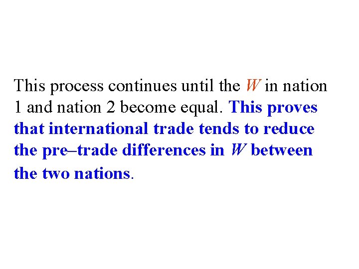 This process continues until the W in nation 1 and nation 2 become equal.