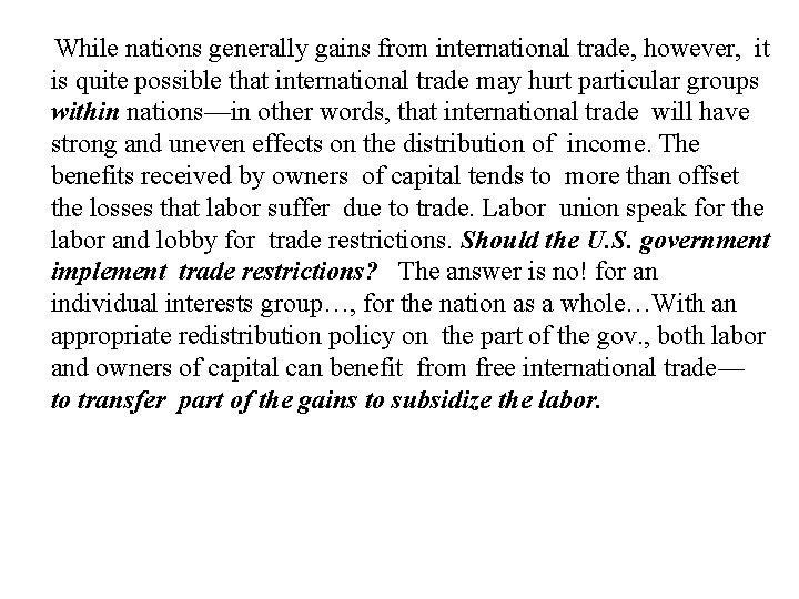 While nations generally gains from international trade, however, it is quite possible that international