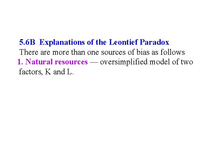 5. 6 B Explanations of the Leontief Paradox There are more than one sources