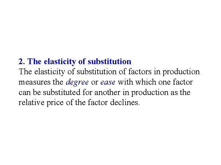 2. The elasticity of substitution of factors in production measures the degree or ease