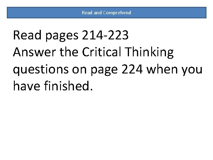 Read and Comprehend Read pages 214 -223 Answer the Critical Thinking questions on page