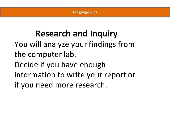 Language Arts Research and Inquiry You will analyze your findings from the computer lab.