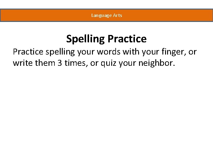 Language Arts Spelling Practice spelling your words with your finger, or write them 3