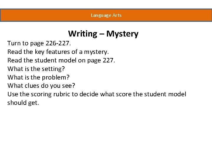 Language Arts Writing – Mystery Turn to page 226 -227. Read the key features