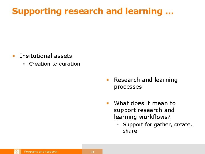 Supporting research and learning … § Insitutional assets § Creation to curation § Research