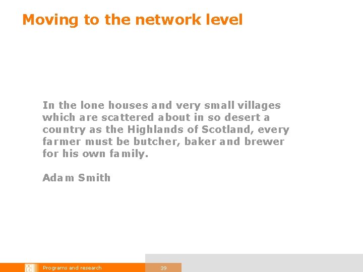 Moving to the network level In the lone houses and very small villages which