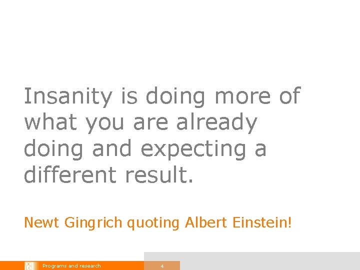 Insanity is doing more of what you are already doing and expecting a different