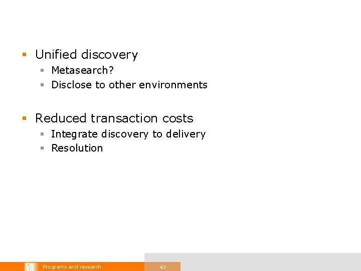 § Unified discovery § Metasearch? § Disclose to other environments § Reduced transaction costs