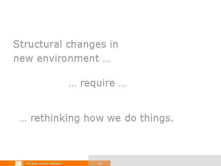 Structural changes in new environment … … require … … rethinking how we do