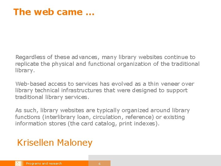 The web came … Regardless of these advances, many library websites continue to replicate