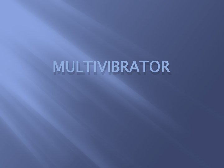 MULTIVIBRATOR 