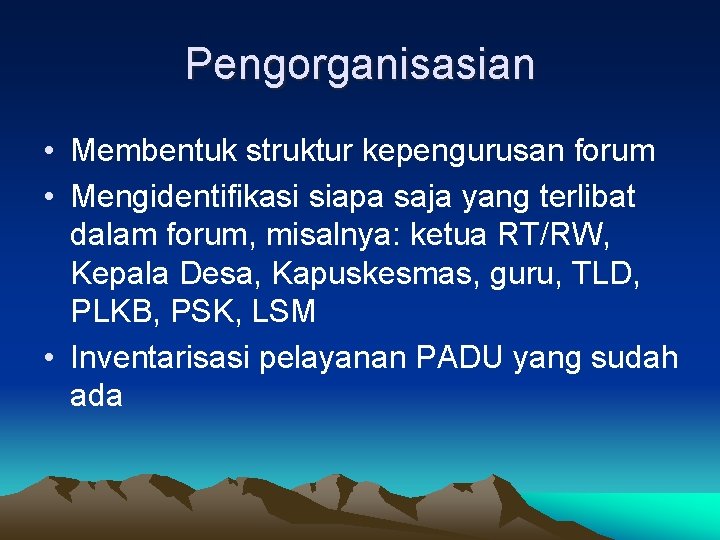 Pengorganisasian • Membentuk struktur kepengurusan forum • Mengidentifikasi siapa saja yang terlibat dalam forum,