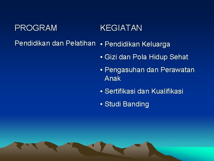 PROGRAM KEGIATAN Pendidikan dan Pelatihan • Pendidikan Keluarga • Gizi dan Pola Hidup Sehat