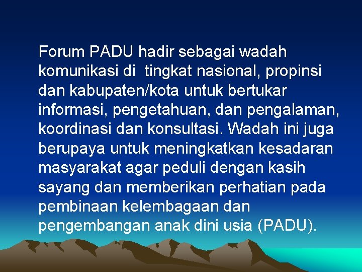 Forum PADU hadir sebagai wadah komunikasi di tingkat nasional, propinsi dan kabupaten/kota untuk bertukar