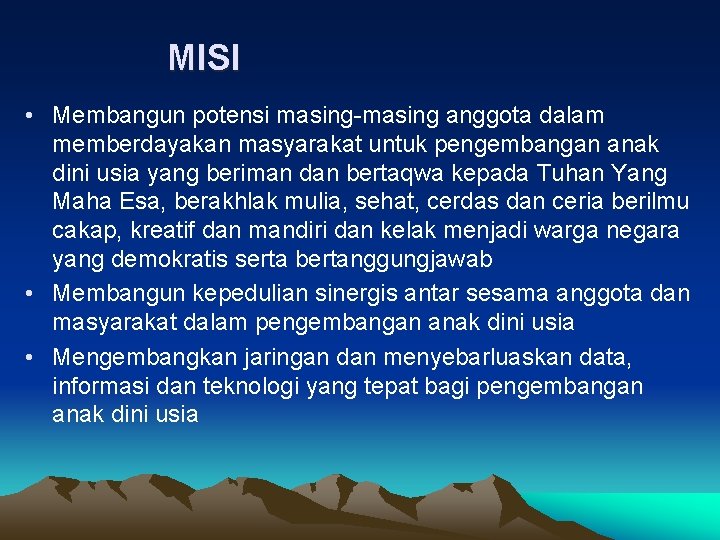 MISI • Membangun potensi masing-masing anggota dalam memberdayakan masyarakat untuk pengembangan anak dini usia