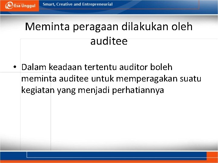 Meminta peragaan dilakukan oleh auditee • Dalam keadaan tertentu auditor boleh meminta auditee untuk