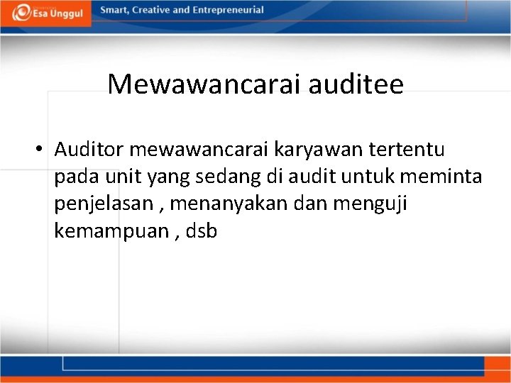 Mewawancarai auditee • Auditor mewawancarai karyawan tertentu pada unit yang sedang di audit untuk
