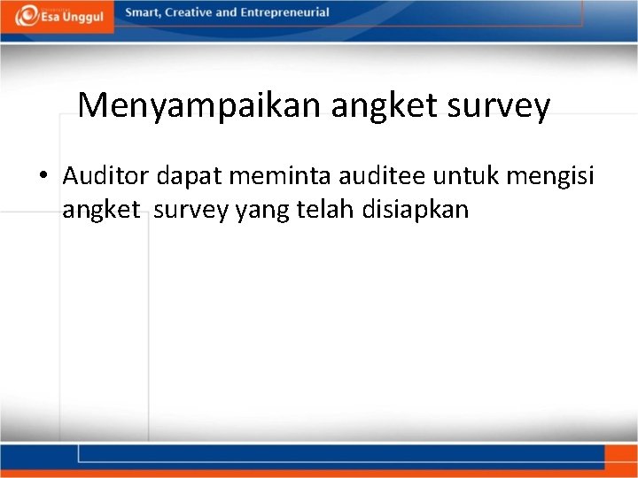Menyampaikan angket survey • Auditor dapat meminta auditee untuk mengisi angket survey yang telah