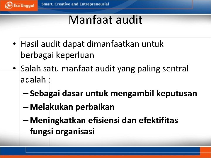 Manfaat audit • Hasil audit dapat dimanfaatkan untuk berbagai keperluan • Salah satu manfaat