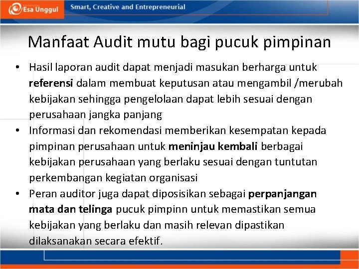 Manfaat Audit mutu bagi pucuk pimpinan • Hasil laporan audit dapat menjadi masukan berharga